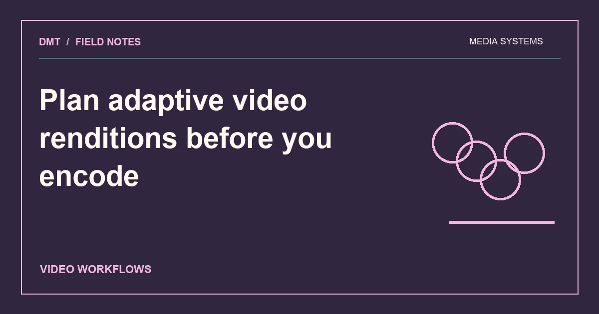 Plan adaptive video renditions before you encode