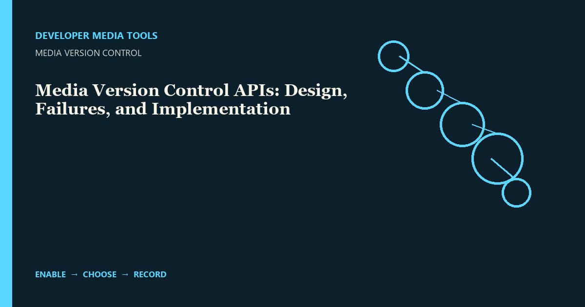Media Version Control APIs: Design, Failures, and Implementation
