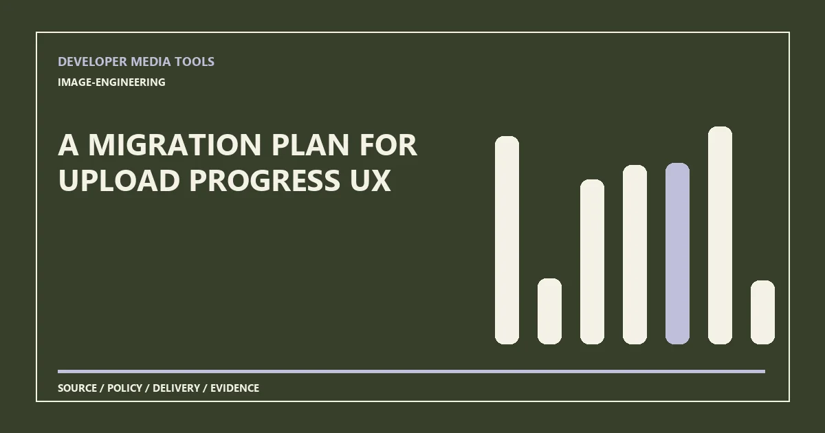 A migration plan for upload progress UX