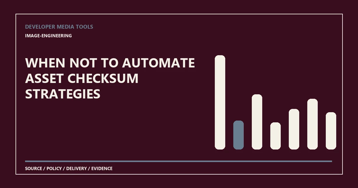 When not to automate asset checksum strategies